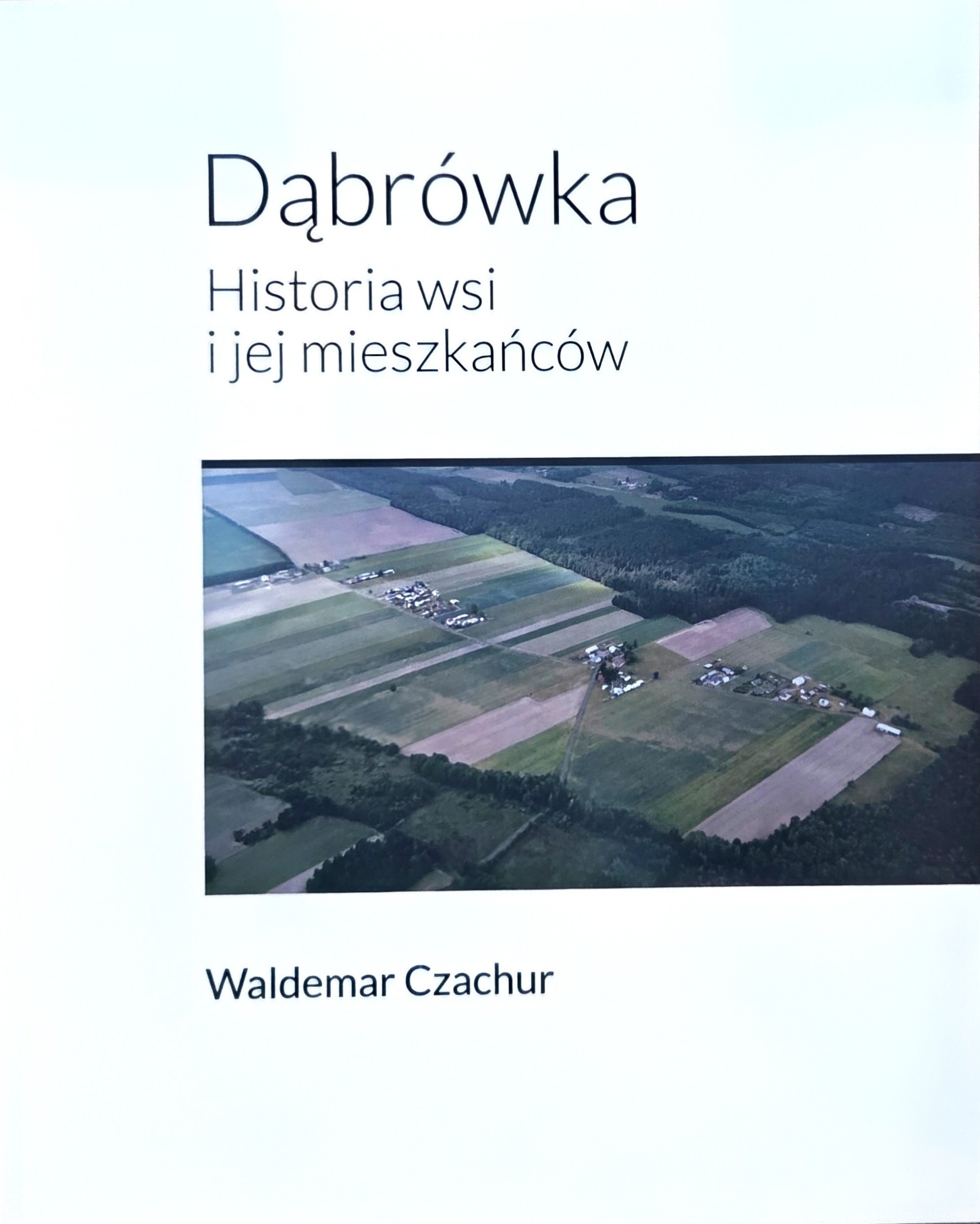"Dąbrówka. Historia wsi i jej mieszkańców."  Waldemar Czachur