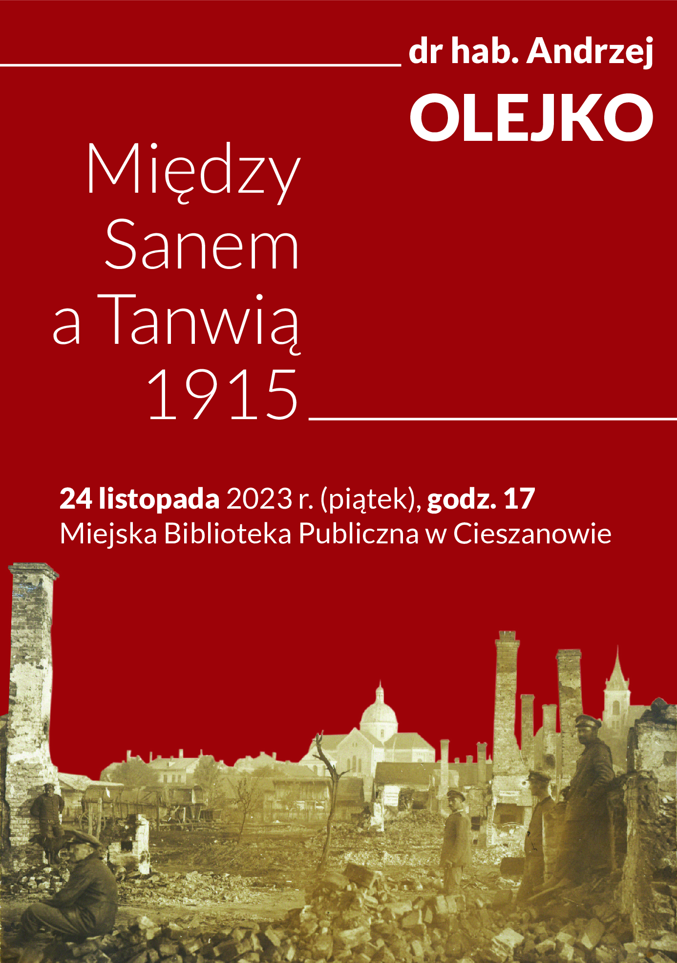 Zaproszenie na spotkanie z prof. Andrzejem Olejko "Między Sanem a Tanwią 1915"